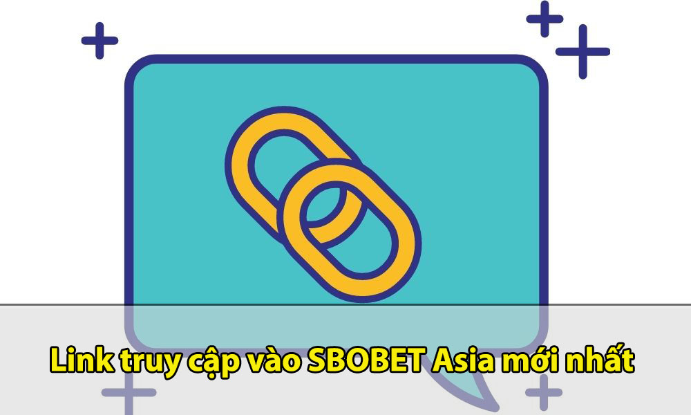 Link đăng nhập vào SBOBET Asia nhanh chóng nhất